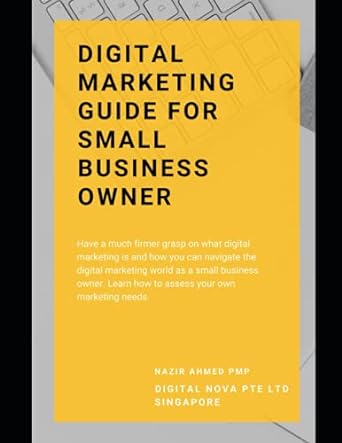 digital marketing guide for small business owner have a much firmer grasp on what digital marketing is and