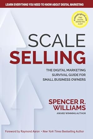scale selling the digital marketing survival guide for small business owners 1st edition spencer r williams