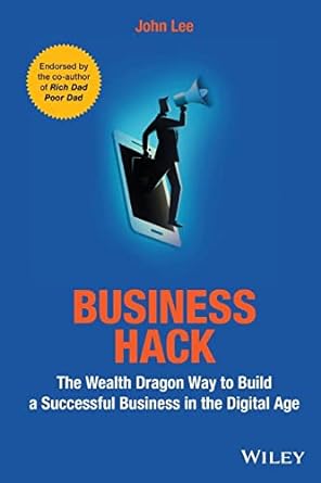 business hack the wealth dragon way to build a successful business in the digital age 1st edition john lee