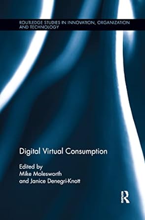 digital virtual consumption 1st edition mike molesworth ,janice denegri knott 1138203076, 978-1138203075