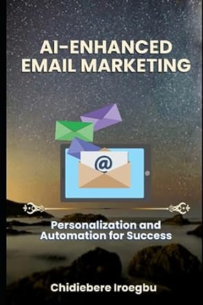 al enhanced e mail marketing personalization and automation for success 1st edition chidiebere iroegbu