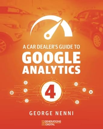 a car dealers guide to google analytics george nenni 4 1st edition george nenni 979-8837499364