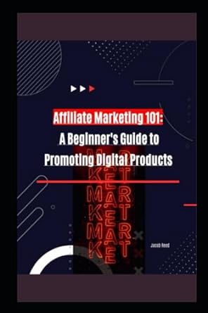 affiliate marketing 101 a beginners guide to promoting digital products 1st edition jacob reed 979-8852984715