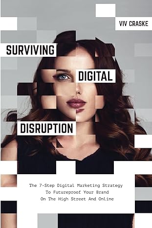 surviving digital disruption the 7 step digital marketing strategy to futureproof your brand on the high