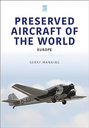 preserved aircraft of the world europe 1st edition gerry manning 1802825940, 978-1802825947