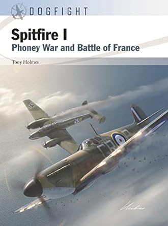 spitfire i phoney war and battle of france 1st edition tony holmes ,gareth hector ,jim laurier 1472857674,