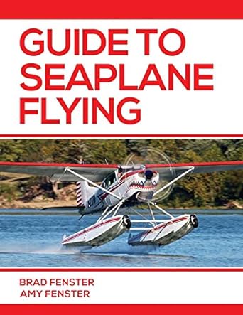 guide to seaplane flying 1st edition bradley j fenster ,amy l fenster 1686219792, 978-1686219795