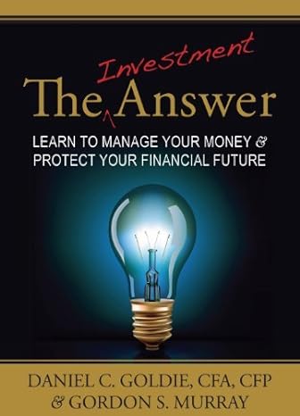 investment the answer learn to manage your money and protect your financial future 1st edition daniel c.