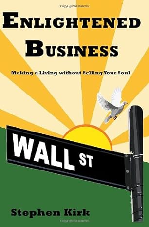 enlightened business making a living without selling your soul 1st edition stephen kirk 1907084037,