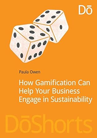 how gamification can help your business engage in sustainability 1st edition paula owen 1909293393,