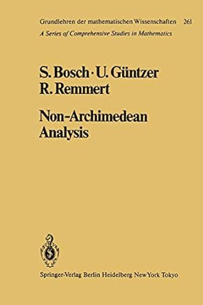 non archimedean analysis a systematic approach to rigid analytic geometry 1st edition s bosch ,u g ntzer ,r