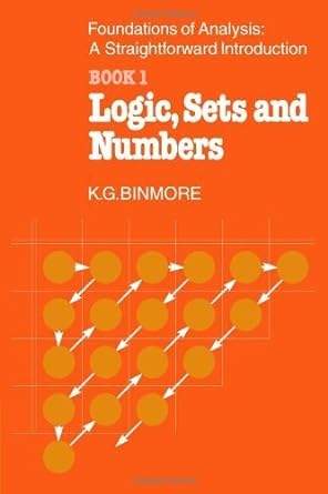 foundations of analysis a straightforward introduction book 1 logic sets and numbers 1st edition ken binmore