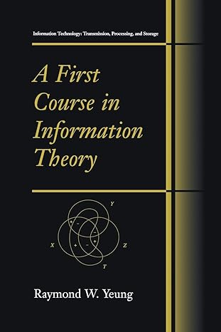a first course in information theory 1st edition raymond w yeung 1461346452, 978-1461346456