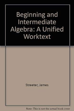 beginning and intermediate algebra a unified worktext 1st edition james streeter ,donald hutchison ,barry