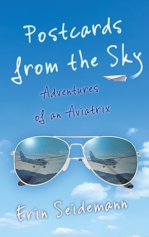 postcards from the sky adventures of an aviatrix 1st edition erin seidemann 1631528262, 978-1631528262