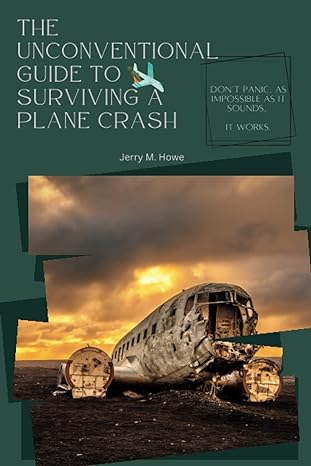 the unconventional guide to surviving a plane crash 1st edition jerry m howe 979-8374242522