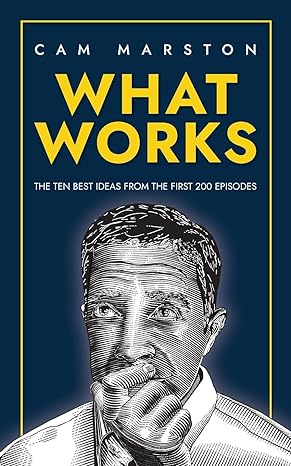 what works the ten best ideas from the first 200 episodes 1st edition cam marston 979-8986006703