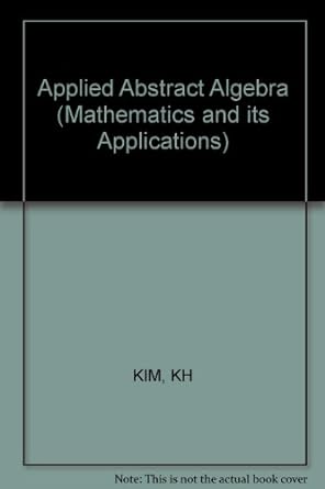 applied abstract algebra 1st edition ki hang kim 0853126127, 978-0853126126