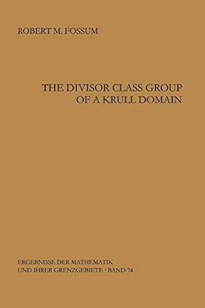 the divisor class group of a krull domain 1st edition robert m fossum 3642884075, 978-3642884078