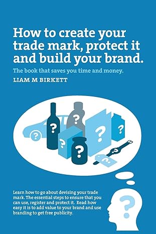 how to create your trade mark protect it and build your brand the book that saves you time and money 1st
