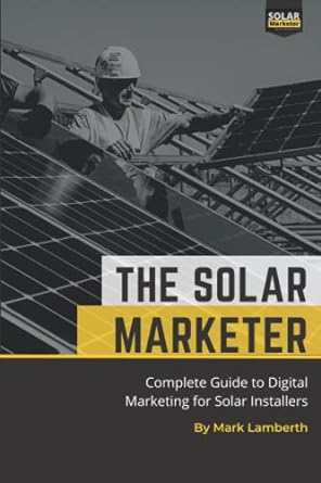 the solar marketer complete guide to digital marketing for solar installers 1st edition mark lamberth