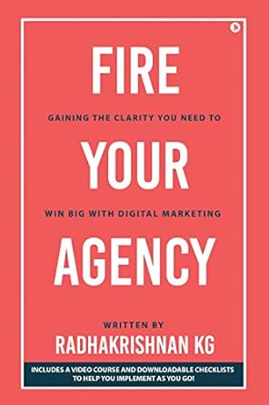 fire your agency gaining the clarity you need to win big with digital marketing 1st edition radhakrishnan kg