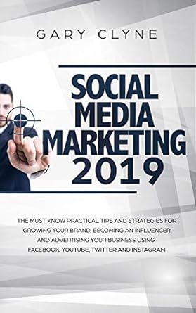 social media marketing 2019 the must know practical tips and strategies for growing your brand becoming an