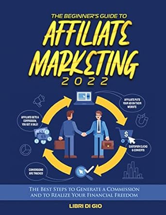 the beginners guide to affiliate marketing 2022 the best steps to generate a commission and to realize your