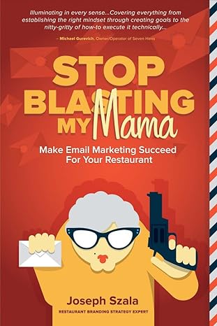 stop blasting my mama make email marketing succeed for your restaurant 1st edition joseph szala 0990615510,