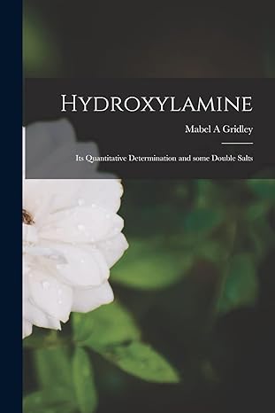 hydroxylamine its quantitative determination and some double salts 1st edition mabel a gridley 1013467450,