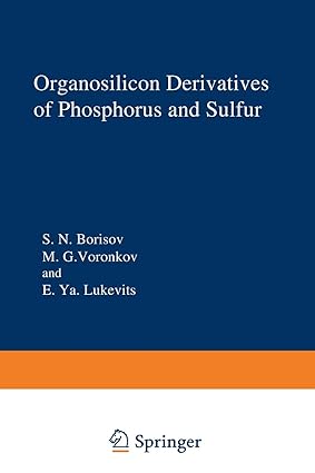 organosilicon derivatives of phosphorus and sulfur 1st edition s n borisov, m g voronkov, e ya lukevits