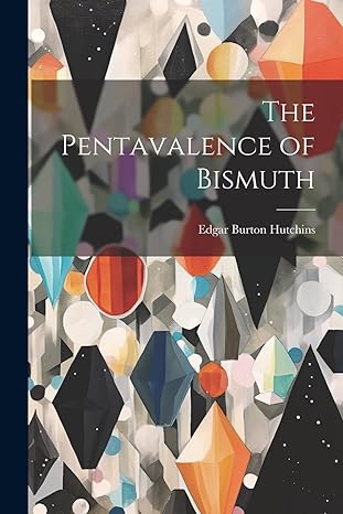the pentavalence of bismuth 1st edition edgar burton hutchins 102273167x, 978-1022731677