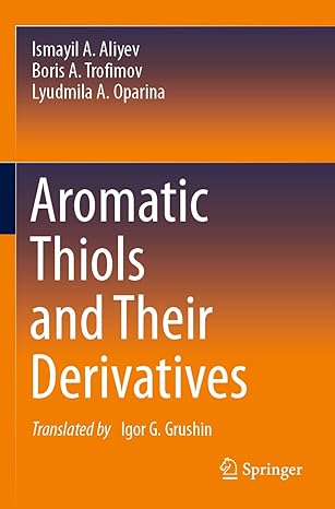 aromatic thiols and their derivatives 1st edition ismayil a aliyev ,boris a trofimov ,lyudmila a oparina,