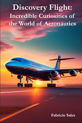 discovery flight incredible curiosities of the world of aeronautics 1st edition fabricio sales silva