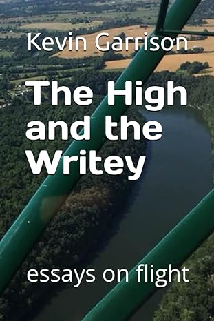 the high and the writey essays on flight 1st edition kevin garrison 979-8594042223