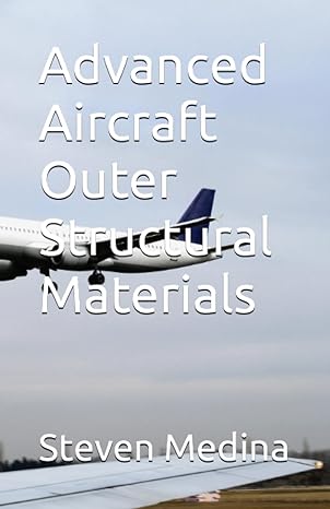 advanced aircraft outer structural materials 1st edition steven armen medina iii 979-8853182448