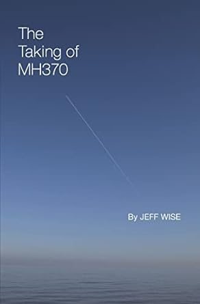 the taking of mh370 1st edition jeff wise 1798750910, 978-1798750919