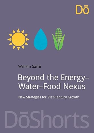 beyond the energy water food nexus new strategies for 21st century growth 1st edition will sarni 1910174475,