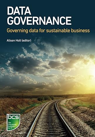 data governance governing data for sustainable business 1st edition alison holt 178017375x, 978-1780173757