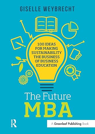the future mba 100 ideas for making sustainability the business of business education - edition giselle