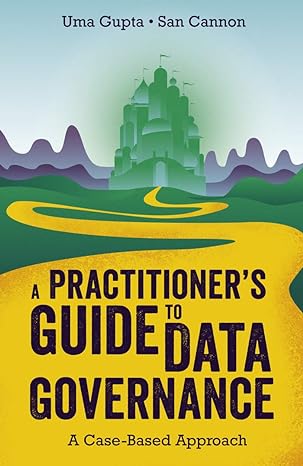 a practitioner s guide to data governance a case based approach 1st edition uma gupta ,san cannon 178973570x,