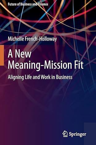 a new meaning mission fit aligning life and work in business 1st edition michelle french-holloway 3030411664,