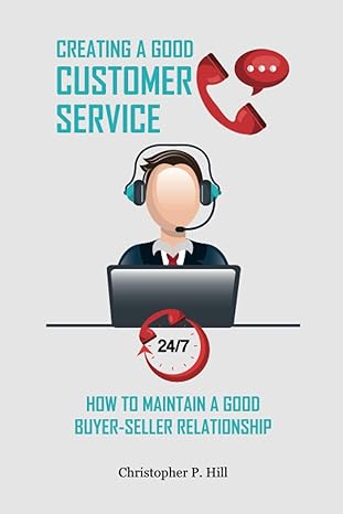 creating a good customer service how to maintain a good buyer seller relationship 1st edition christopher p.