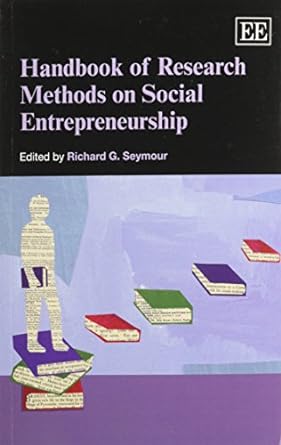 handbook of research methods on social entrepreneurship 1st edition richard seymour 1781005419, 978-1781005415