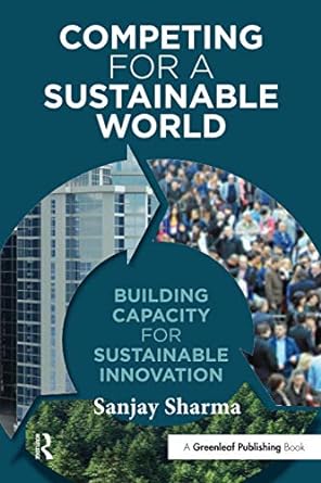 competing for a sustainable world building capacity for sustainable innovation 1st edition sanjay sharma