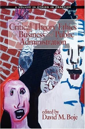 critical theory ethics for business and public administration 1st edition david m. boje b0086xf184