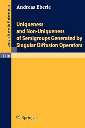 uniqueness and non uniqueness of semigroups generated by singular diffusion operators 1999th edition andreas