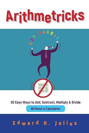 arithmetricks 50 easy ways to add subtract multiply and divide without a calculator 1st edition edward h.