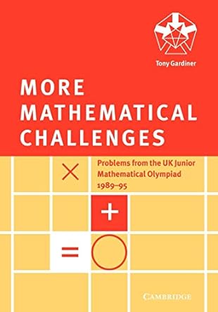 more mathematical challenges 1st edition tony gardiner 1903594979, 978-0521585682