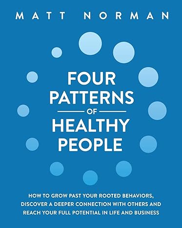 four patterns of healthy people how to grow past your rooted behaviors discover a deeper connection with